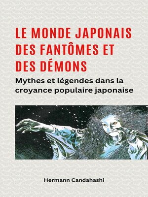 cover image of Le monde japonais des fantômes et des démons  Mythes et légendes dans la croyance populaire japonaise